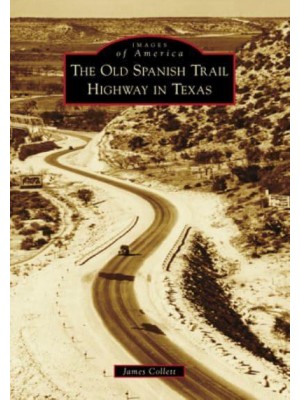 The Old Spanish Trail Highway in Texas - Images of America