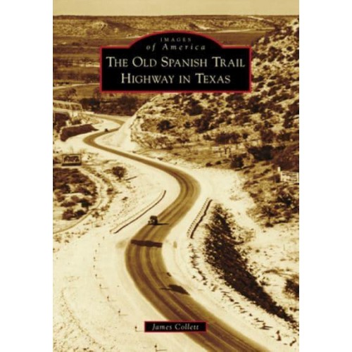 The Old Spanish Trail Highway in Texas - Images of America