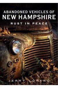 Abandoned Vehicles of New Hampshire Rust in Peace - America Through Time
