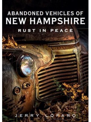 Abandoned Vehicles of New Hampshire Rust in Peace - America Through Time