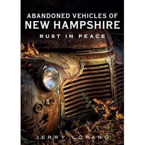 Abandoned Vehicles of New Hampshire Rust in Peace - America Through Time