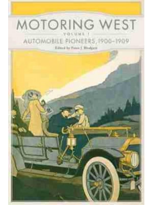 Motoring West. Volume 1 Automobile Pioneers, 1900-1909