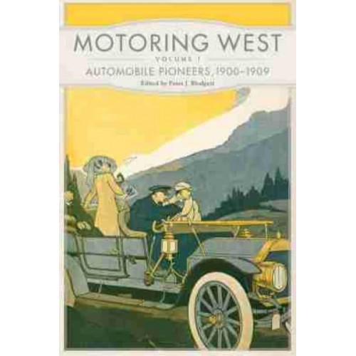 Motoring West. Volume 1 Automobile Pioneers, 1900-1909