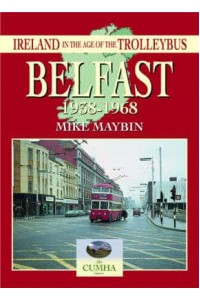 Belfast 1938-1968 - Ireland in the Age of the Trolleybus S.