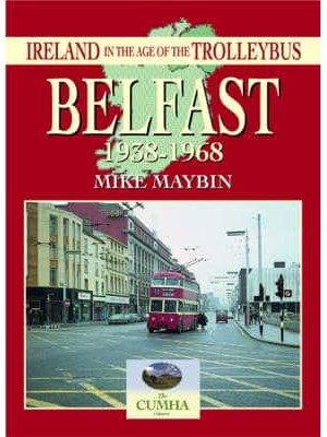 Belfast 1938-1968 - Ireland in the Age of the Trolleybus S.