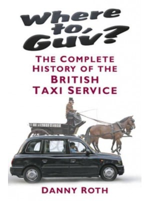 Where to, Guv? The Complete History of the British Taxi Service