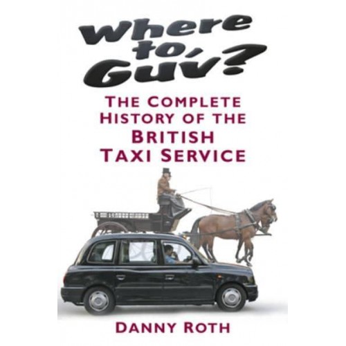 Where to, Guv? The Complete History of the British Taxi Service