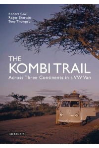 The Kombi Trail Across Three Continents in a VW Van