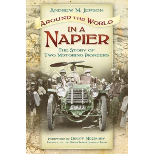 Around the World in a Napier The Story of Two Motoring Pioneers