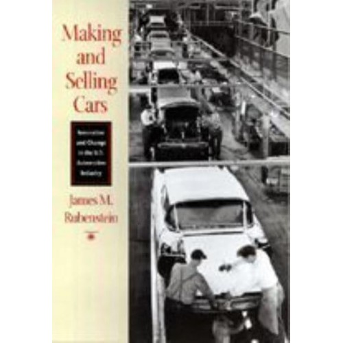 Making and Selling Cars Innovation and Change in the U.S. Automotive Industry