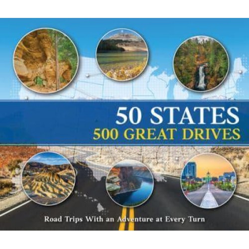 50 States 500 Great Drives Roadtrips With an Adventure at Every Turn