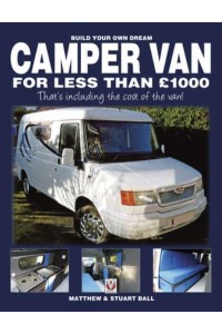 Build Your Own Dream Camper Van for Less Than £1000 That's Including the Cost of the Van!