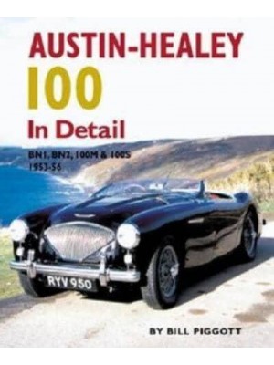 Austin-Healey 100 In Detail : BN1, BN2, 100M & 100S, 1953-56