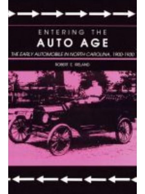 Entering the Auto Age The Early Automobile in North Carolina, 1900-1930