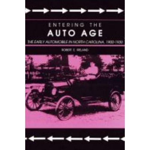 Entering the Auto Age The Early Automobile in North Carolina, 1900-1930