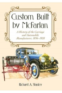 Custom Built by McFarlan A History of the Carriage and Automobile Manufacturer, 1856-1928