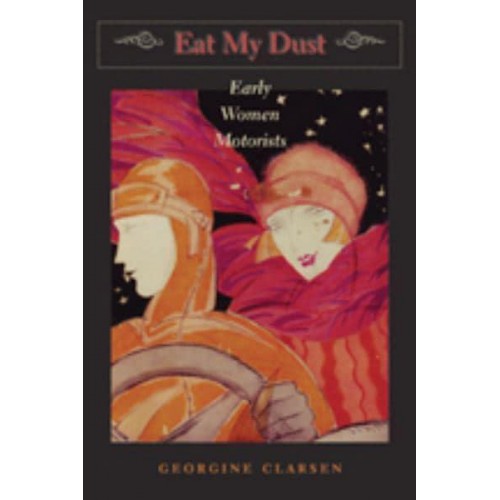 Eat My Dust Early Women Motorists - The Johns Hopkins University Studies in Historical and Political Science