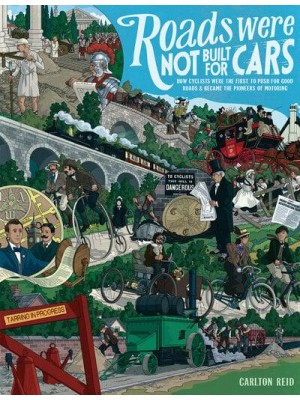 Roads Were Not Built for Cars How Cyclists Were the First to Push for Good Roads & Became the Pioneers of Motoring