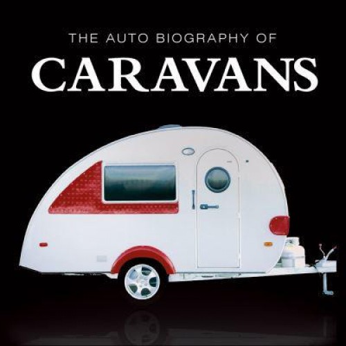 The Auto Biography of Caravans - The Auto Biography Series