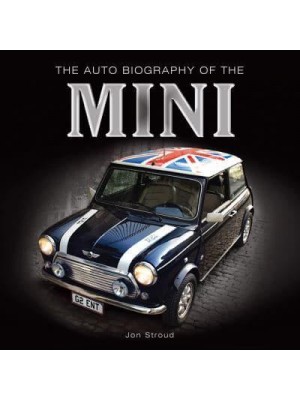 The Auto Biography of the Mini - The Auto Biography Series