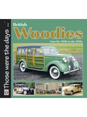British Woodies From the 1920S to the 1950S - Those Were the Days