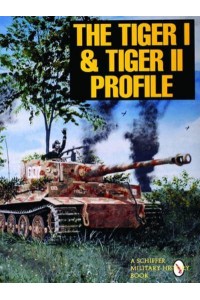 The Tiger I & Tiger II Profile - A Schiffer Military History Book
