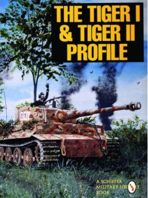 The Tiger I & Tiger II Profile - A Schiffer Military History Book