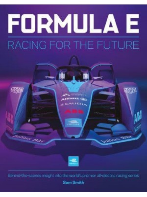 Formula E Manual Racing For The Future. Behind-the-Scenes Insight Into the World's Premier All-Electric Racing Series