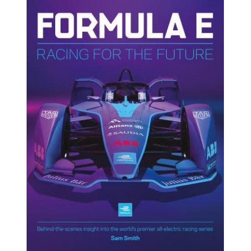 Formula E Manual Racing For The Future. Behind-the-Scenes Insight Into the World's Premier All-Electric Racing Series