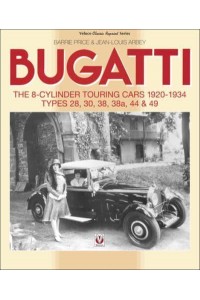Bugatti - The 8-Cylinder Touring Cars 1920-34 The 8-Cylinder Touring Cars 1920-1934 - Types 28, 30, 38, 38A, 44 & 49