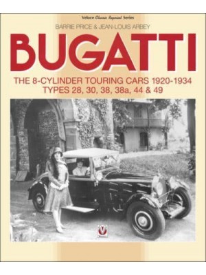 Bugatti - The 8-Cylinder Touring Cars 1920-34 The 8-Cylinder Touring Cars 1920-1934 - Types 28, 30, 38, 38A, 44 & 49