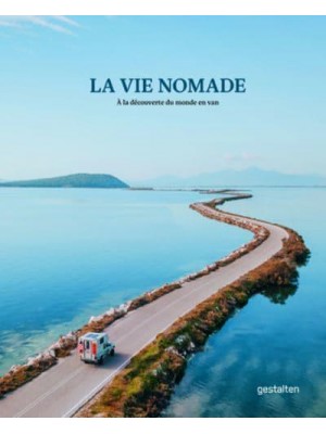 La Vie Nomade À La Découverte Du Monde En Van