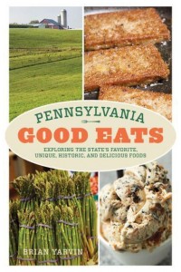 Pennsylvania Good Eats Exploring the State's Favorite, Unique, Historic, and Delicious Foods