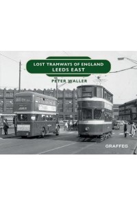 Lost Tramways of England. Leeds East - Lost Tramways of England