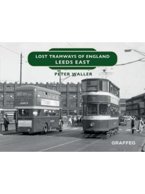Lost Tramways of England. Leeds East - Lost Tramways of England