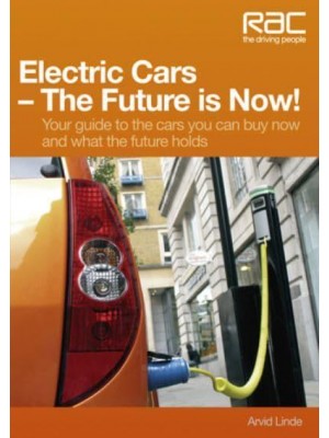 Electric Cars - The Future Is Now! Your Guide to the Cars You Can Buy Now and What the Future Holds