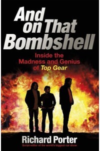 And on That Bombshell Inside the Madness and Genius of Top Gear