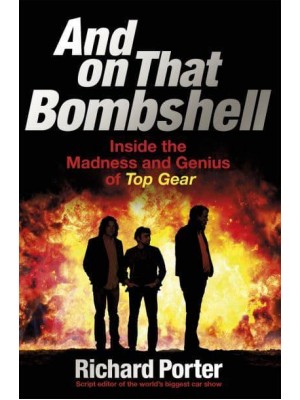 And on That Bombshell Inside the Madness and Genius of Top Gear