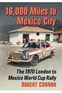 16,000 Miles to Mexico City The 1970 London to Mexico World Cup Rally
