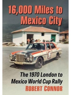 16,000 Miles to Mexico City The 1970 London to Mexico World Cup Rally
