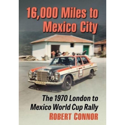 16,000 Miles to Mexico City The 1970 London to Mexico World Cup Rally