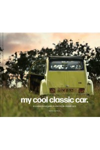 My Cool Classic Car An Inspirational Guide to Classic Cars