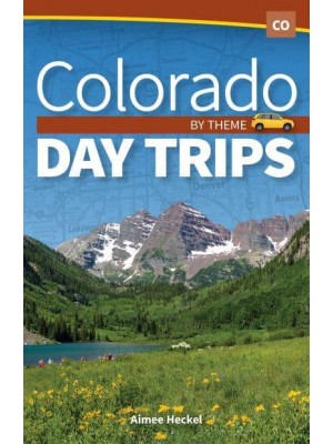 Colorado Day Trips by Theme - Day Trip Series