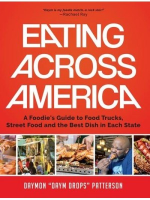 Eating Across America A Foodie's Guide to Food Trucks, Street Food and the Best Dish in Each State (Foodie Gift)