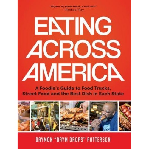 Eating Across America A Foodie's Guide to Food Trucks, Street Food and the Best Dish in Each State (Foodie Gift)