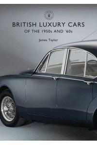 British Luxury Cars Of the 1950S and '60S - Shire Library