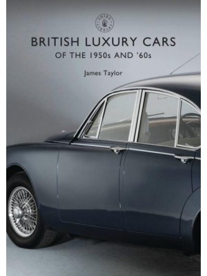 British Luxury Cars Of the 1950S and '60S - Shire Library