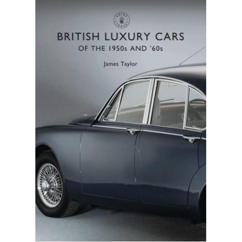 British Luxury Cars Of the 1950S and '60S - Shire Library