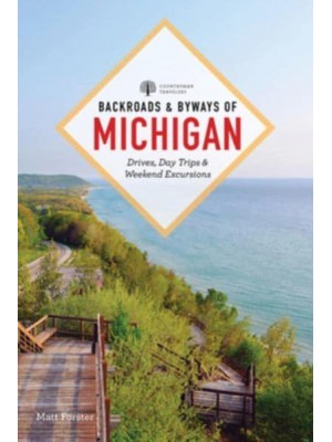 Backroads & Byways of Michigan Drives, Day Trips & Weekend Excursions - Backroads & Byways