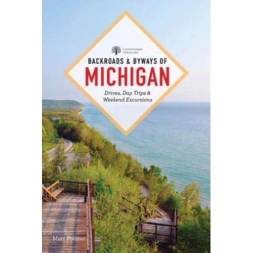 Backroads & Byways of Michigan Drives, Day Trips & Weekend Excursions - Backroads & Byways